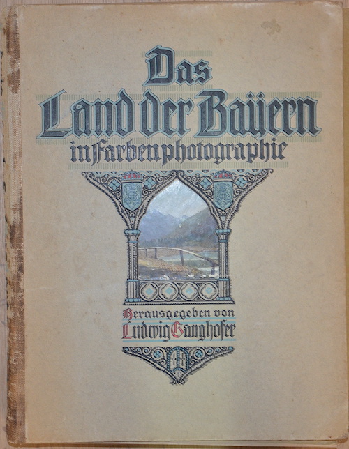 Das Land der Bayern in Farbenphotographie Herausgegebn von Ludwig Ganghofer