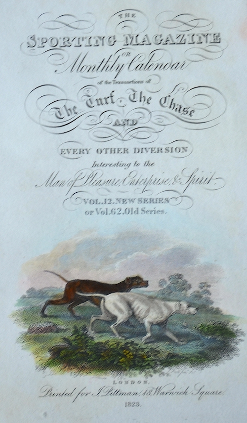 The Sporting Magazine or Monthly Calendar of the Transactions of The Turf, The Chase and every other diversion .